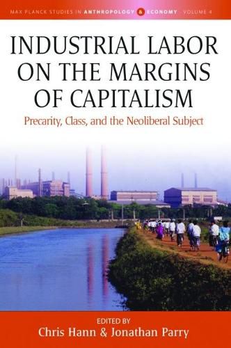 Industrial Labor on the Margins of Capitalism: Precarity, Class, and the Neoliberal Subject