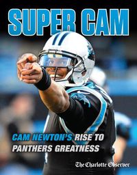 Cover image for Super Cam: Cam Newton's Rise to Panthers Greatness