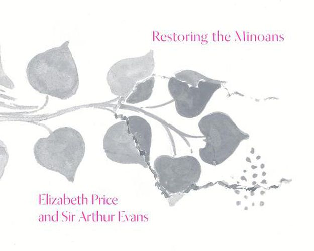 Cover image for Restoring the Minoans: Elizabeth Price and Sir Arthur Evans