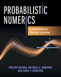 Cover image for Probabilistic Numerics: Computation as Machine Learning