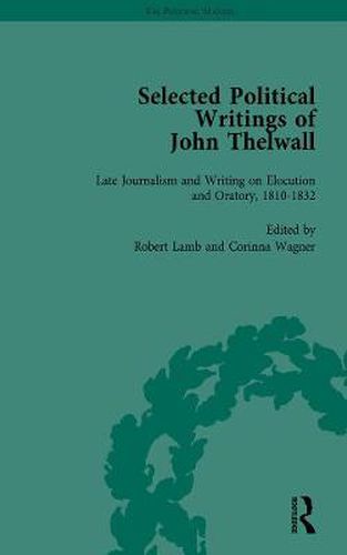 Cover image for Selected Political Writings of John Thelwall Vol 4: Late Journalism and Writing on Elocution and Oratory, 1810-1832