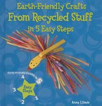 Cover image for Earth-Friendly Crafts from Recycled Stuff in 5 Easy Steps