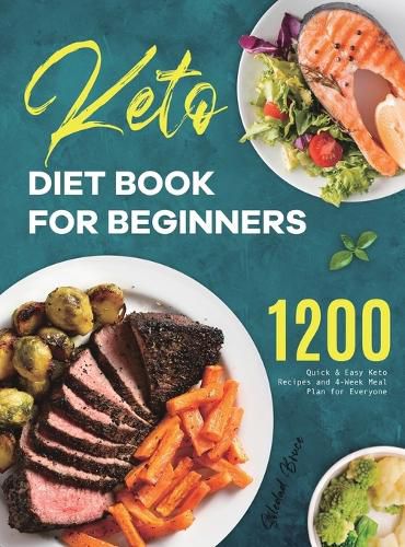 Cover image for Keto Diet Book for Beginners: 1200 Quick & Easy Keto Recipes and 4-Week Meal Plan for Everyone