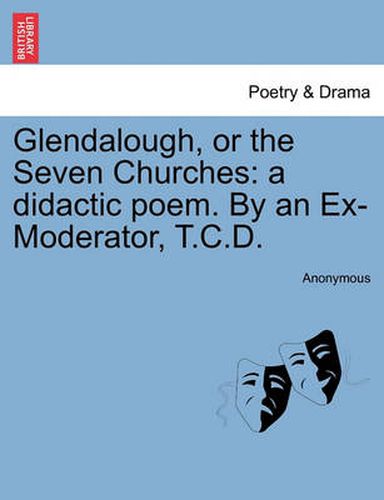 Cover image for Glendalough, or the Seven Churches: A Didactic Poem. by an Ex-Moderator, T.C.D.