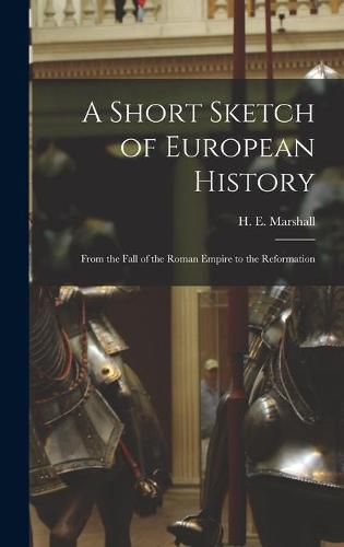 A Short Sketch of European History: From the Fall of the Roman Empire to the Reformation