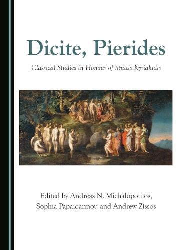 Dicite, Pierides: Classical Studies in Honour of Stratis Kyriakidis