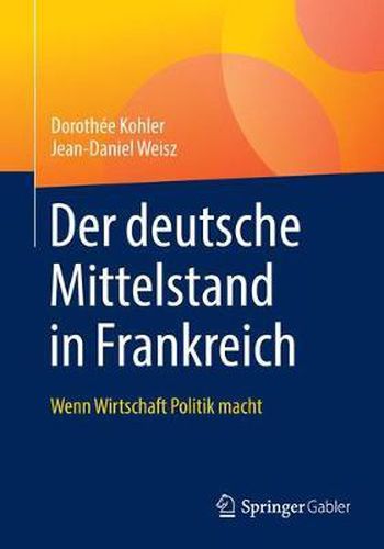 Der deutsche Mittelstand in Frankreich: Wenn Wirtschaft Politik macht