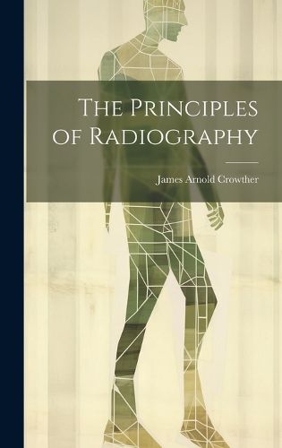 Cover image for The Principles of Radiography