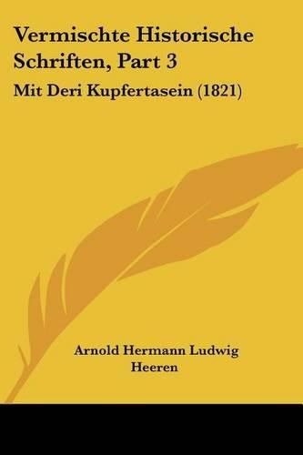 Cover image for Vermischte Historische Schriften, Part 3: Mit Deri Kupfertasein (1821)