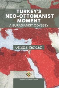 Cover image for Turkey's Neo-Ottomanist Moment - A Eurasianist Odyssey