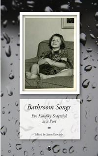 Cover image for Bathroom Songs: Eve Kosofsky Sedgwick as a Poet