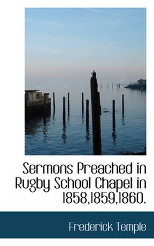 Cover image for Sermons Preached in Rugby School Chapel in 1858,1859,1860.