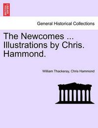 Cover image for The Newcomes ... Illustrations by Chris. Hammond.