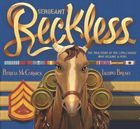 Cover image for Sergeant Reckless: The True Story of the Little Horse Who Became a Hero