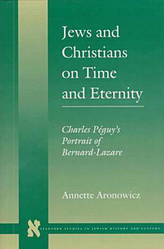 Jews and Christians on Time and Eternity: Charles Peguy's Portrait of Bernard-Lazare