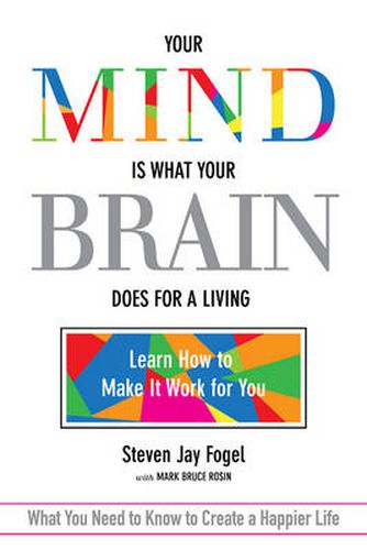 Cover image for Your Mind Is What Your Brain Does for a Living: Learn How to Make It Work for You