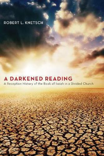 Cover image for A Darkened Reading: A Reception History of the Book of Isaiah in a Divided Church