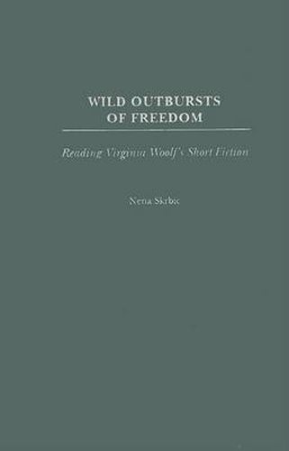 Cover image for Wild Outbursts of Freedom: Reading Virginia Woolf's Short Fiction