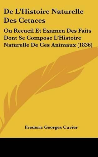 de L'Histoire Naturelle Des Cetaces: Ou Recueil Et Examen Des Faits Dont Se Compose L'Histoire Naturelle de Ces Animaux (1836)