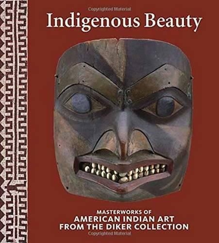 Cover image for Indigenous Beauty: Masterworks of American Indian Art from the Diker Collection