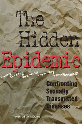 The Hidden Epidemic: Confronting Sexually Transmitted Diseases, Summary