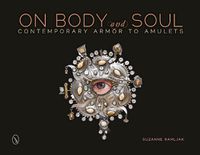 Cover image for On Body and Soul: Contemporary Armor to Amulets