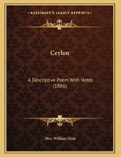 Cover image for Ceylon: A Descriptive Poem with Notes (1886)