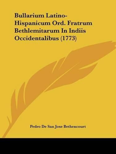 Cover image for Bullarium Latino-Hispanicum Ord. Fratrum Bethlemitarum in Indiis Occidentalibus (1773)