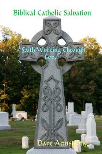 Biblical Catholic Salvation: "Faith Working Through Love"