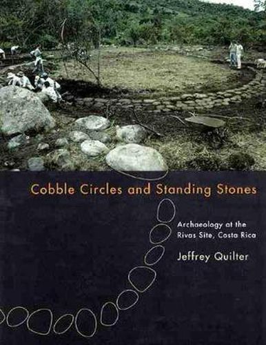 Cover image for Cobble Circles and Standing Stones: Archaeology at the Rivas Site, Costa Rica