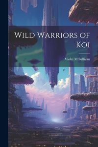 Cover image for Wild Warriors of Koi