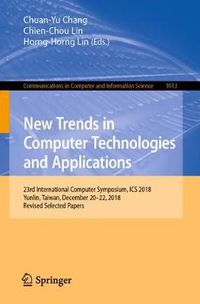 Cover image for New Trends in Computer Technologies and Applications: 23rd International Computer Symposium, ICS 2018, Yunlin, Taiwan, December 20-22, 2018, Revised Selected Papers