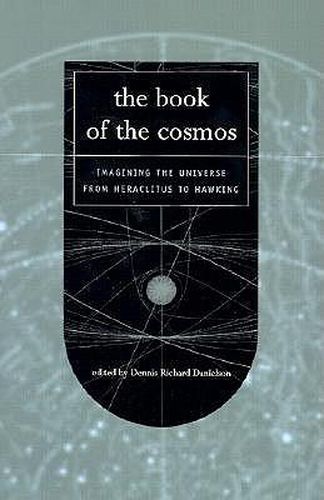 Cover image for The Book of the Cosmos: Imagining the Universe from Heraclitus to Hawking