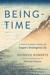 Cover image for Being-Time: A Practitioner's Guide to Dogen's Shobogenzo Uji