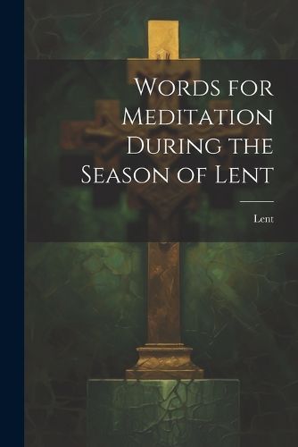 Cover image for Words for Meditation During the Season of Lent