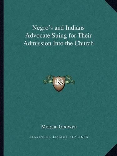 Cover image for Negro's and Indians Advocate Suing for Their Admission Into the Church