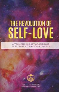 Cover image for The Revolution of Self-Love: A Yearlong Journey of Self-Love: 52 Authors, Stories, and Exercises