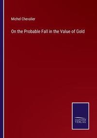 Cover image for On the Probable Fall in the Value of Gold