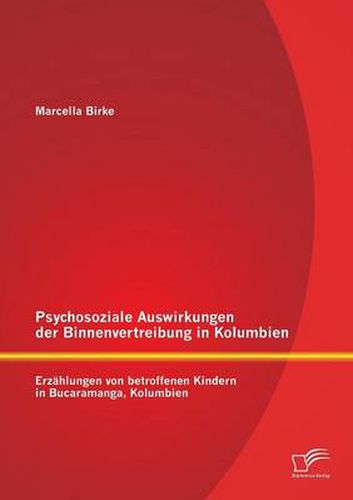 Cover image for Psychosoziale Auswirkungen der Binnenvertreibung in Kolumbien: Erzahlungen von betroffenen Kindern in Bucaramanga, Kolumbien
