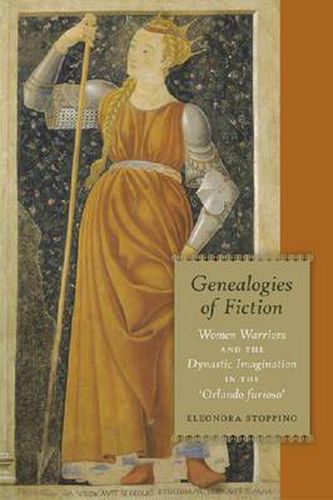 Cover image for Genealogies of Fiction: Women Warriors and the Dynastic Imagination in the 'Orlando furioso