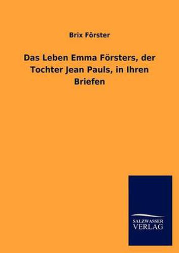 Cover image for Das Leben Emma F Rsters, Der Tochter Jean Pauls, in Ihren Briefen