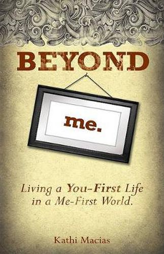 Beyond Me: Living a You-First Life in a Me-First World