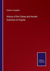 Cover image for History of the Colony and Ancient Dominion of Virginia