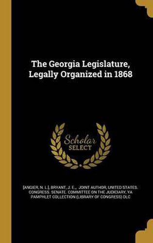 Cover image for The Georgia Legislature, Legally Organized in 1868