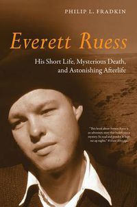 Cover image for Everett Ruess: His Short Life, Mysterious Death, and Astonishing Afterlife