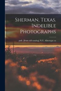 Cover image for Sherman, Texas. Indelible Photographs