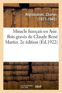 Cover image for Miracle Francais En Asie. Bois Graves de Claude Rene Martin. 2e Edition