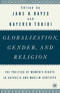 Cover image for Globalization, Gender, and Religion: The Politics of Women's Rights in Catholic and Muslim Contexts