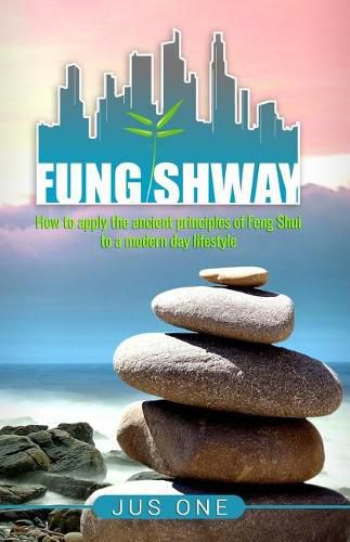 Cover image for Fung Shway: How to Apply the Ancient Principles of Feng Shui to A Modern Day Lifestyle