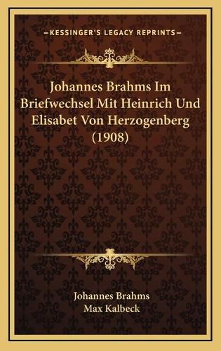 Johannes Brahms Im Briefwechsel Mit Heinrich Und Elisabet Von Herzogenberg (1908)